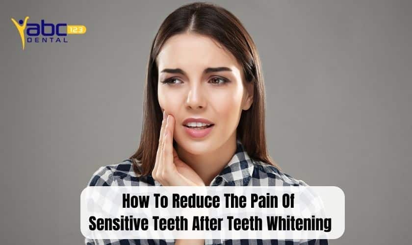 Top Tips To Reduce Teeth Sensitivity After Teeth Whitening