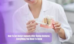 How To Get Dental Implants After Having Dentures
